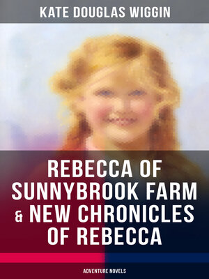 cover image of REBECCA OF SUNNYBROOK FARM & NEW CHRONICLES OF REBECCA (Adventure Novels)